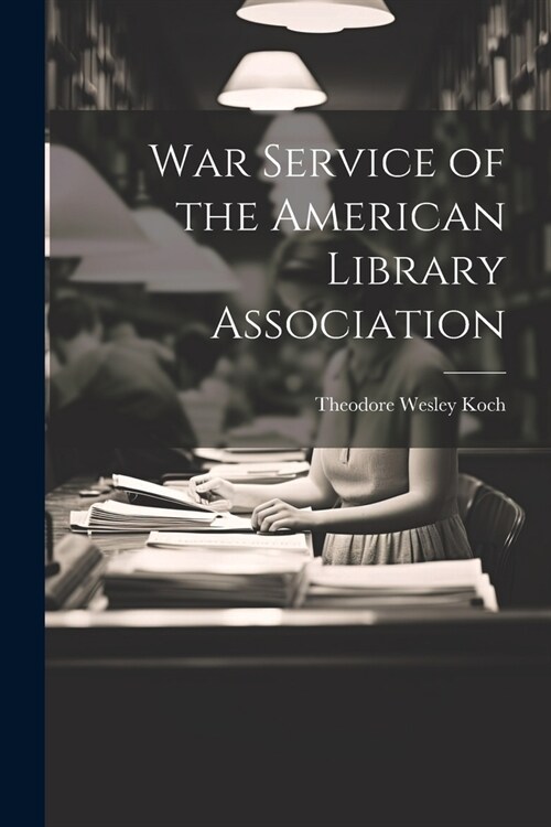 War Service of the American Library Association (Paperback)