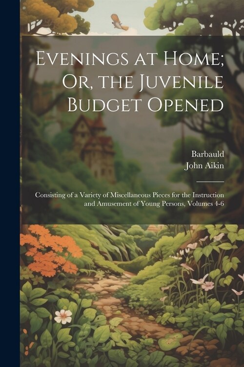 Evenings at Home; Or, the Juvenile Budget Opened: Consisting of a Variety of Miscellaneous Pieces for the Instruction and Amusement of Young Persons, (Paperback)