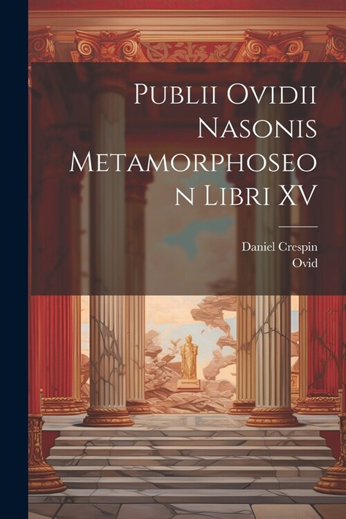 Publii Ovidii Nasonis Metamorphoseon Libri XV (Paperback)