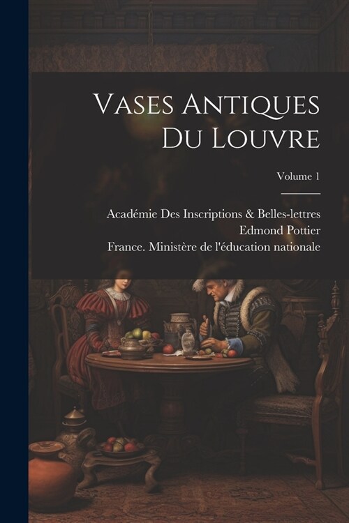 Vases Antiques Du Louvre; Volume 1 (Paperback)