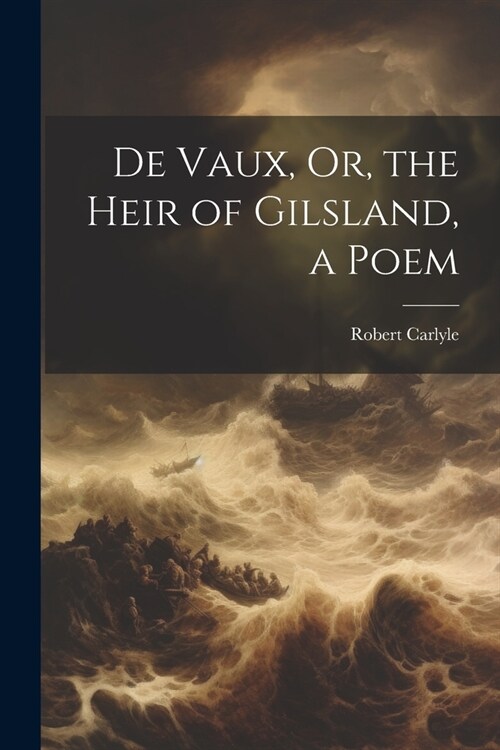 De Vaux, Or, the Heir of Gilsland, a Poem (Paperback)