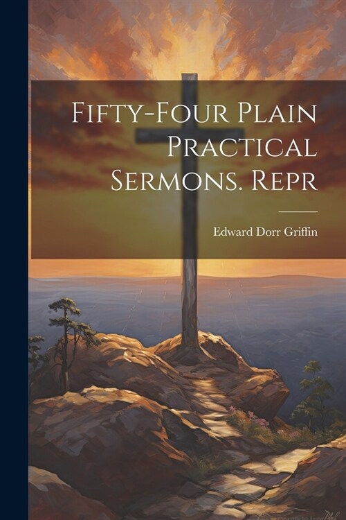 Fifty-Four Plain Practical Sermons. Repr (Paperback)