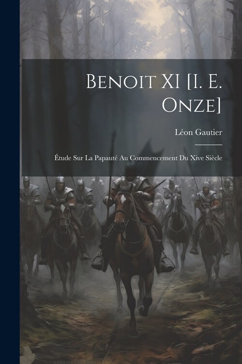 Benoit XI [I. E. Onze]: ?ude Sur La Papaut?Au Commencement Du Xive Si?le (Paperback)