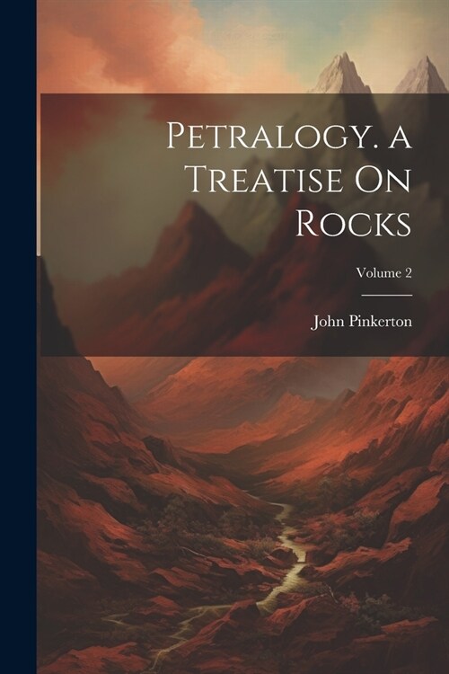 Petralogy. a Treatise On Rocks; Volume 2 (Paperback)