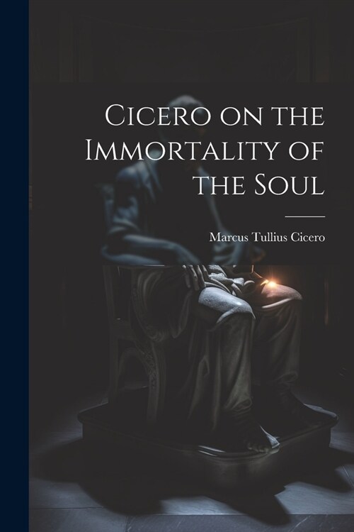 Cicero on the Immortality of the Soul (Paperback)