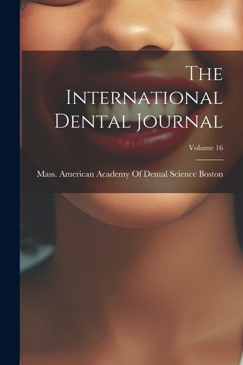 The International Dental Journal; Volume 16 (Paperback)