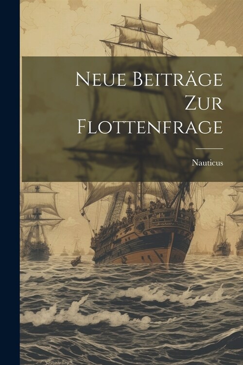 Neue Beitr?e Zur Flottenfrage (Paperback)