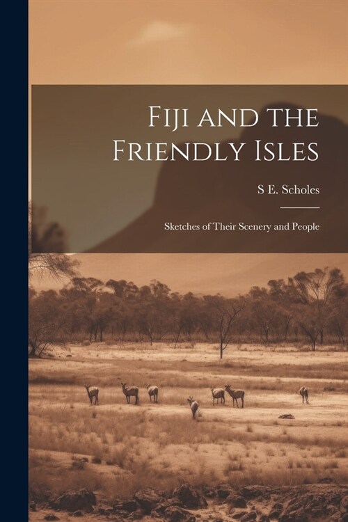 Fiji and the Friendly Isles: Sketches of Their Scenery and People (Paperback)