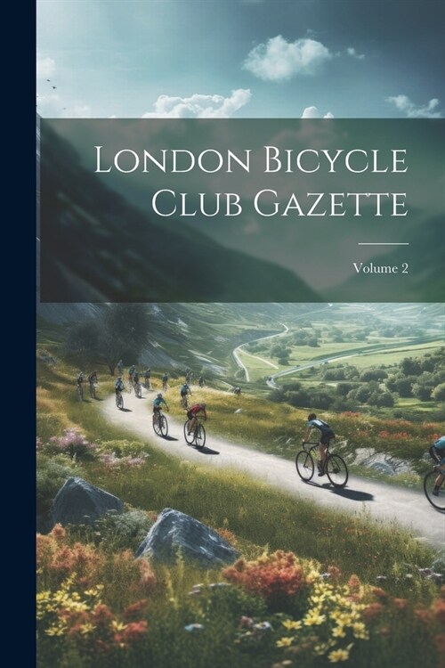 London Bicycle Club Gazette; Volume 2 (Paperback)