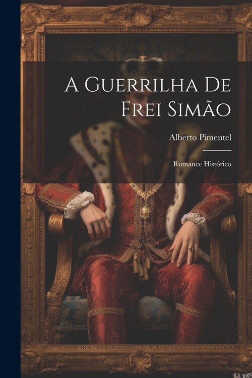 A Guerrilha De Frei Sim?: Romance Hist?ico (Paperback)