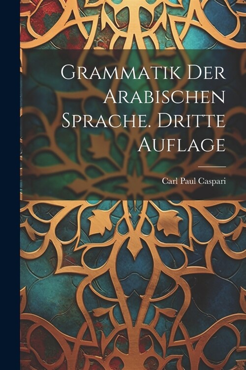 Grammatik der Arabischen Sprache. Dritte Auflage (Paperback)