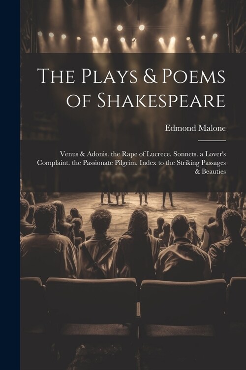 The Plays & Poems of Shakespeare: Venus & Adonis. the Rape of Lucrece. Sonnets. a Lovers Complaint. the Passionate Pilgrim. Index to the Striking Pas (Paperback)