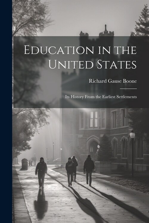 Education in the United States: Its History From the Earliest Settlements (Paperback)