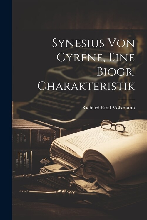 Synesius Von Cyrene, Eine Biogr. Charakteristik (Paperback)