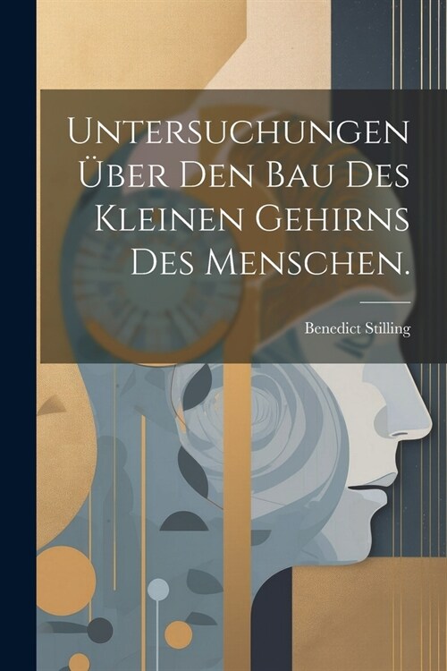 Untersuchungen ?er den Bau des kleinen Gehirns des Menschen. (Paperback)