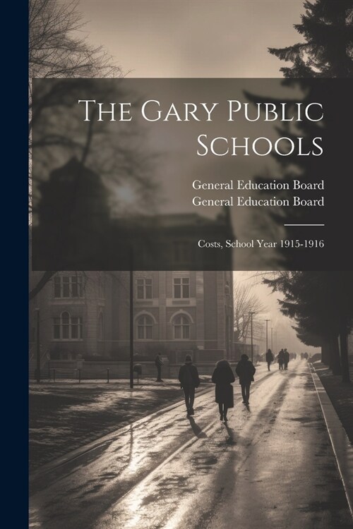 The Gary Public Schools: Costs, School Year 1915-1916 (Paperback)