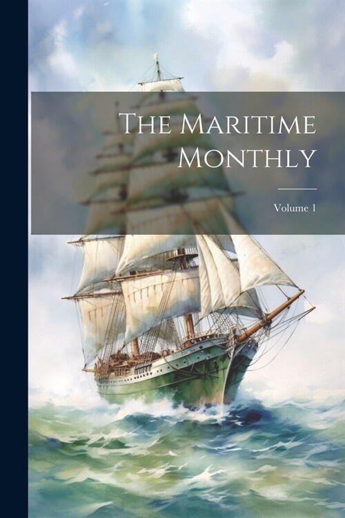 The Maritime Monthly; Volume 1 (Paperback)