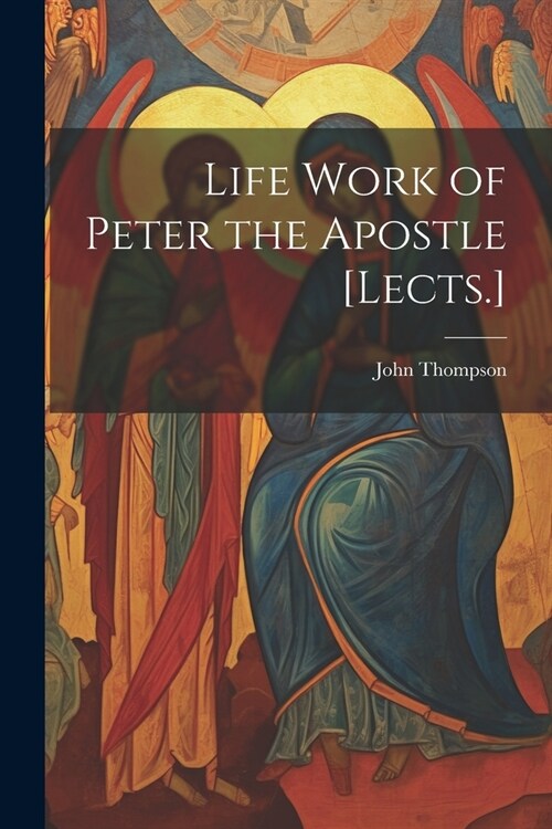 Life Work of Peter the Apostle [Lects.] (Paperback)