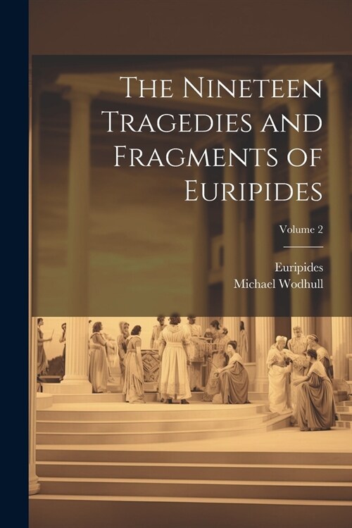 The Nineteen Tragedies and Fragments of Euripides; Volume 2 (Paperback)