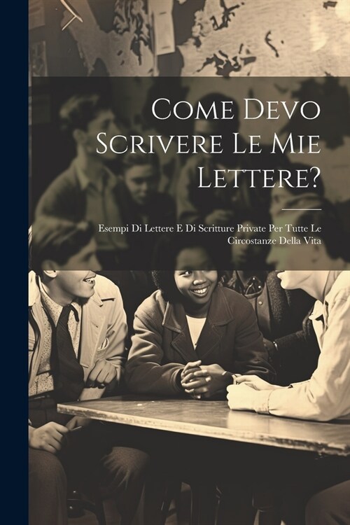 Come Devo Scrivere Le Mie Lettere?: Esempi Di Lettere E Di Scritture Private Per Tutte Le Circostanze Della Vita (Paperback)