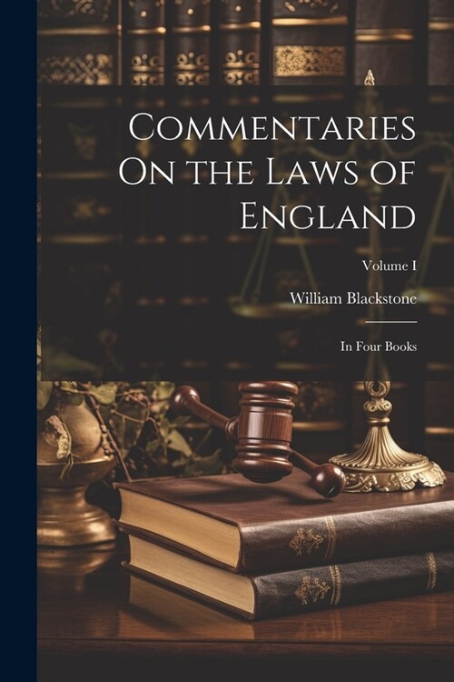 Commentaries On the Laws of England: In Four Books; Volume I (Paperback)