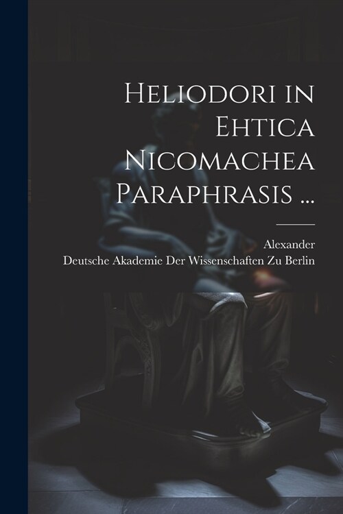 Heliodori in Ehtica Nicomachea Paraphrasis ... (Paperback)