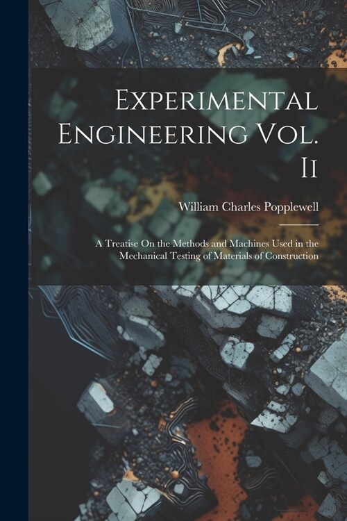 Experimental Engineering Vol. Ii: A Treatise On the Methods and Machines Used in the Mechanical Testing of Materials of Construction (Paperback)