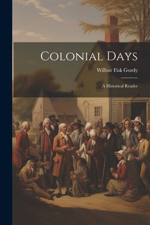 Colonial Days: A Historical Reader (Paperback)