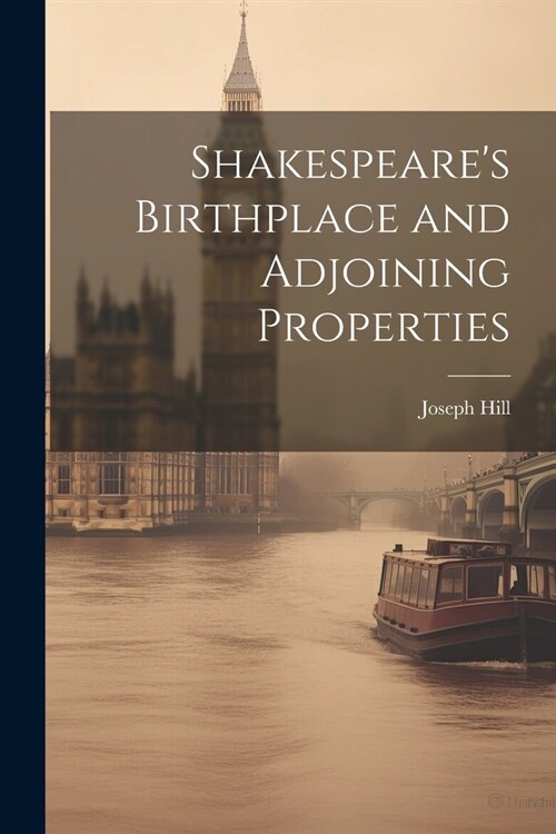 Shakespeares Birthplace and Adjoining Properties (Paperback)
