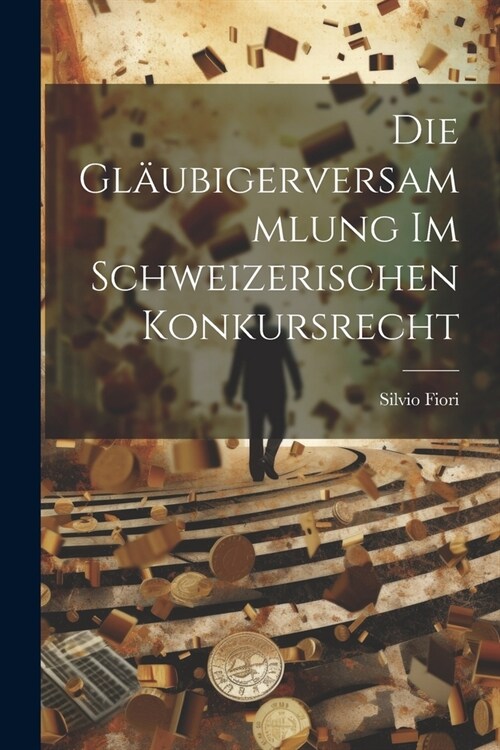 Die Gl?bigerversammlung Im Schweizerischen Konkursrecht (Paperback)
