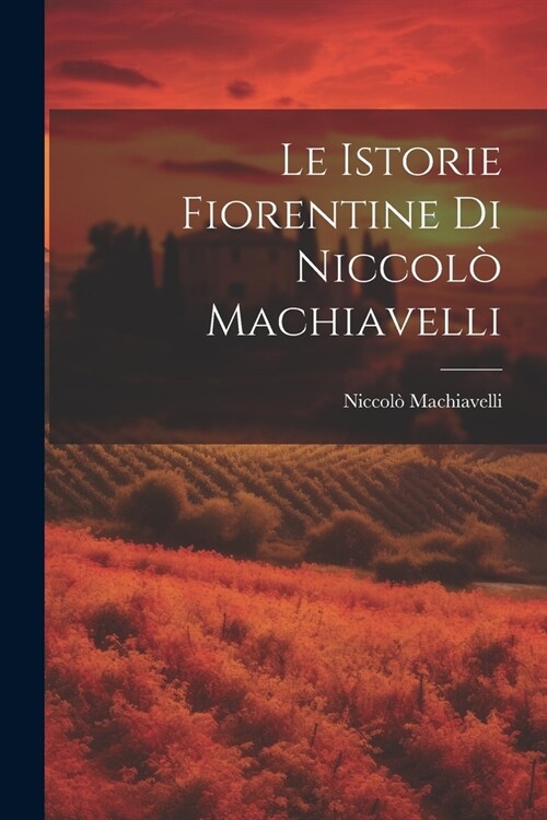 Le Istorie Fiorentine Di Niccol?Machiavelli (Paperback)