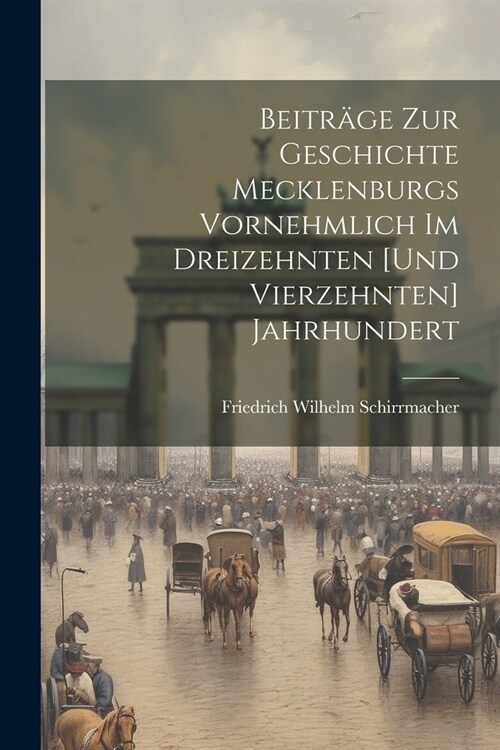 Beitr?e Zur Geschichte Mecklenburgs Vornehmlich Im Dreizehnten [Und Vierzehnten] Jahrhundert (Paperback)