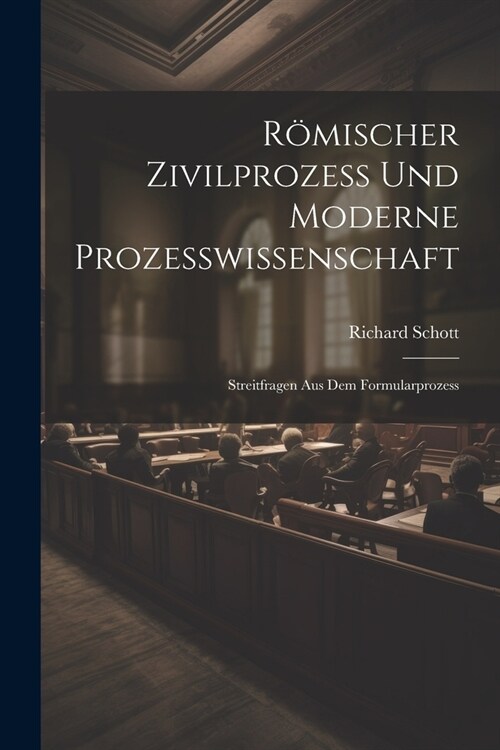 R?ischer Zivilprozess Und Moderne Prozesswissenschaft: Streitfragen Aus Dem Formularprozess (Paperback)