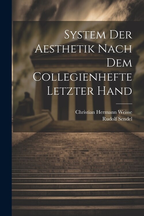 System Der Aesthetik Nach Dem Collegienhefte Letzter Hand (Paperback)