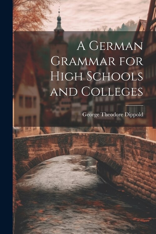 A German Grammar for High Schools and Colleges (Paperback)