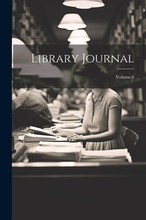Library Journal; Volume 6 (Paperback)
