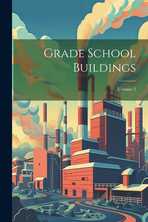Grade School Buildings; Volume 2 (Paperback)