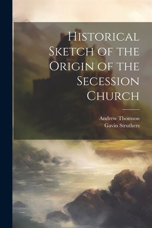 Historical Sketch of the Origin of the Secession Church (Paperback)