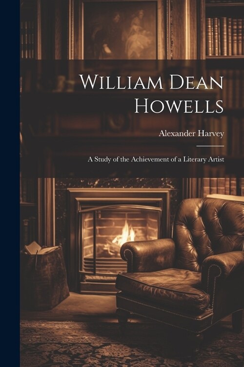 William Dean Howells: A Study of the Achievement of a Literary Artist (Paperback)