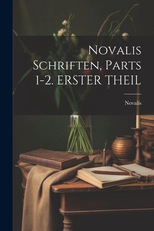 Novalis Schriften, Parts 1-2. ERSTER THEIL (Paperback)