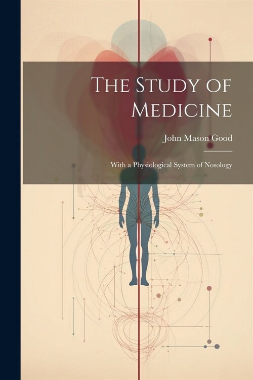 The Study of Medicine: With a Physiological System of Nosology (Paperback)