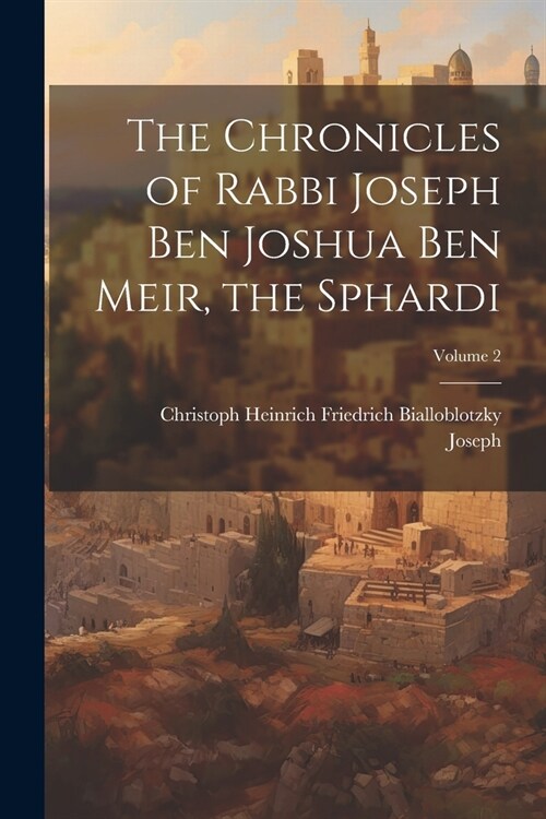 The Chronicles of Rabbi Joseph Ben Joshua Ben Meir, the Sphardi; Volume 2 (Paperback)