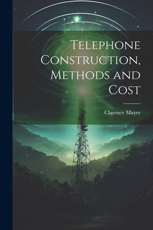 Telephone Construction, Methods and Cost (Paperback)