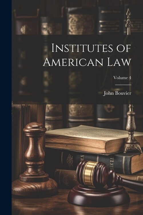 Institutes of American Law; Volume 4 (Paperback)
