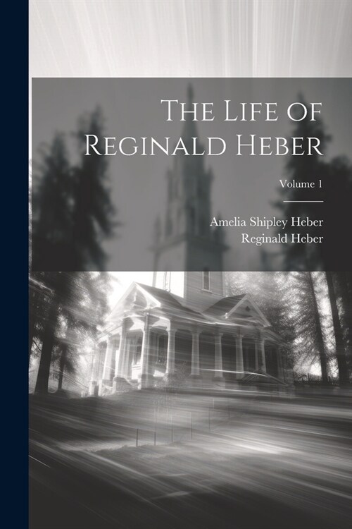 The Life of Reginald Heber; Volume 1 (Paperback)