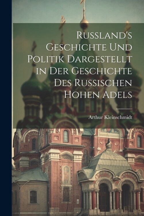 Russlands Geschichte Und Politik Dargestellt in Der Geschichte Des Russischen Hohen Adels (Paperback)