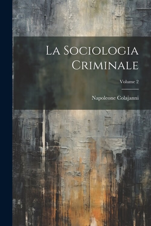 La Sociologia Criminale; Volume 2 (Paperback)