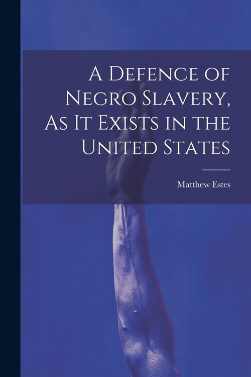 A Defence of Negro Slavery, As It Exists in the United States (Paperback)