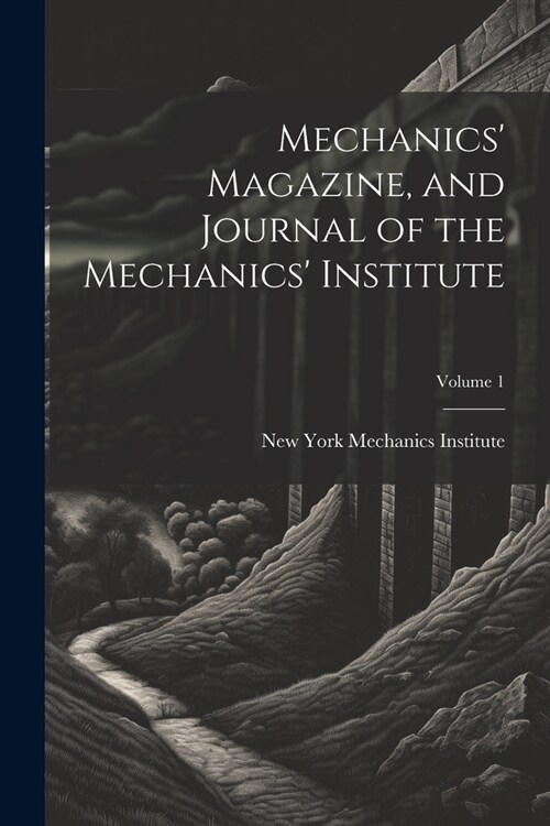 Mechanics Magazine, and Journal of the Mechanics Institute; Volume 1 (Paperback)