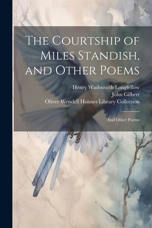 The Courtship of Miles Standish, and Other Poems: And Other Poems (Paperback)